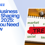 9 Top Business Trends Shaping 2024 & 2025 What You Need to Know