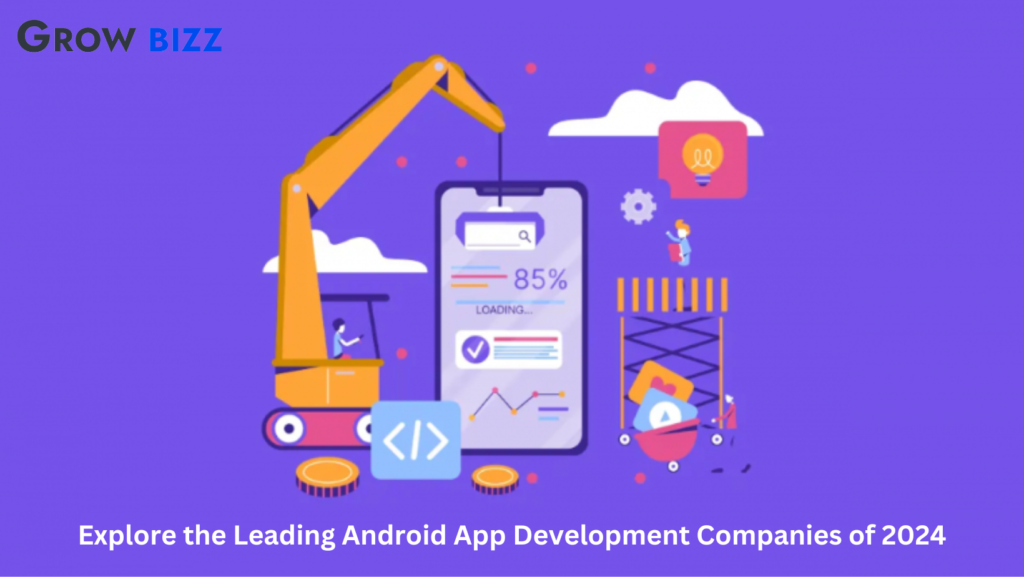 Explore the Leading Android App Development Companies of 2024