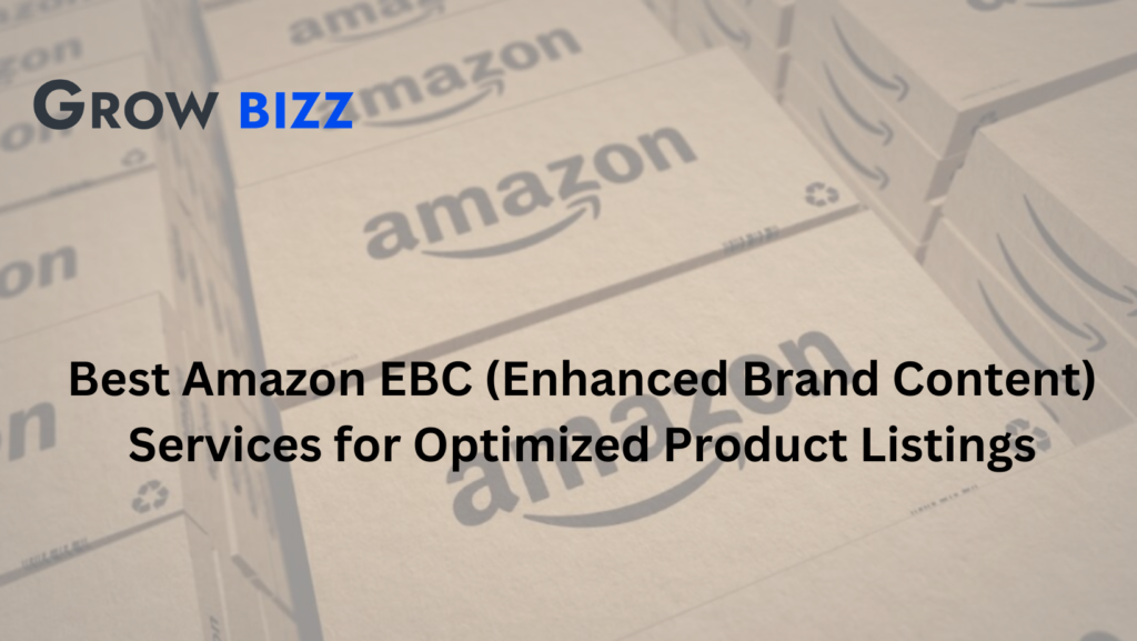 Best Amazon EBC (Enhanced Brand Content) Services for Optimized Product Listings